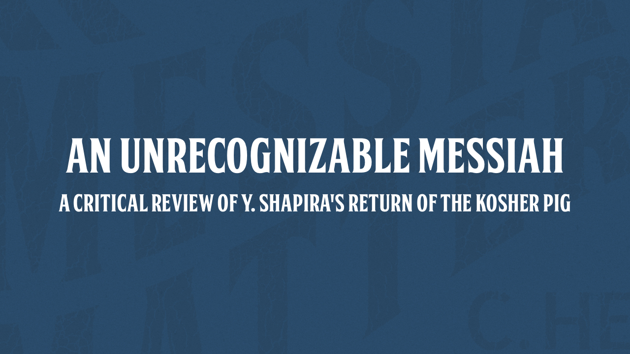 An Unrecognizable Messiah A Critical Review of Y. Shapira's Return of